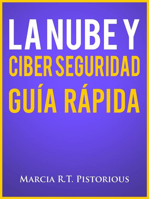 Title details for La Nube Y Ciber Seguridad--Guía Rápida by Marcia R.t. Pistorious - Available